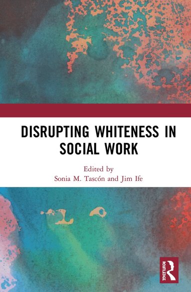 Sonia M. Tascón, Jim Ife - Disrupting Whiteness in Social Work, Inbunden