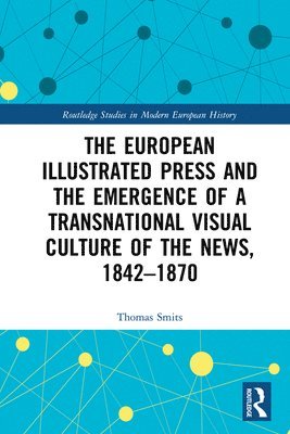 The European Illustrated Press and the Emergence of a Transnational Visual Culture of the News, 1842-1870 1