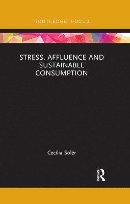 bokomslag Stress, Affluence and Sustainable Consumption