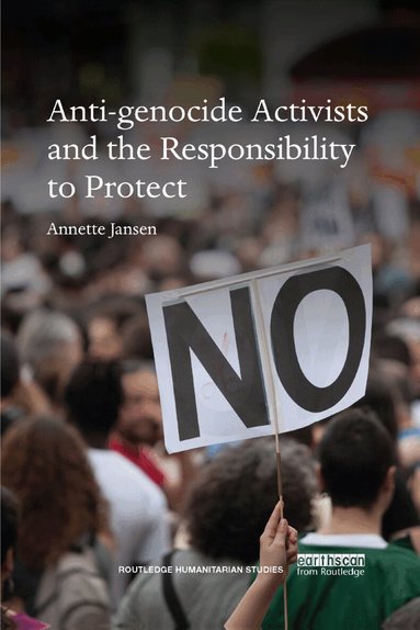 Annette Jansen - Anti-genocide Activists and the Responsibility to Protect, Häftad