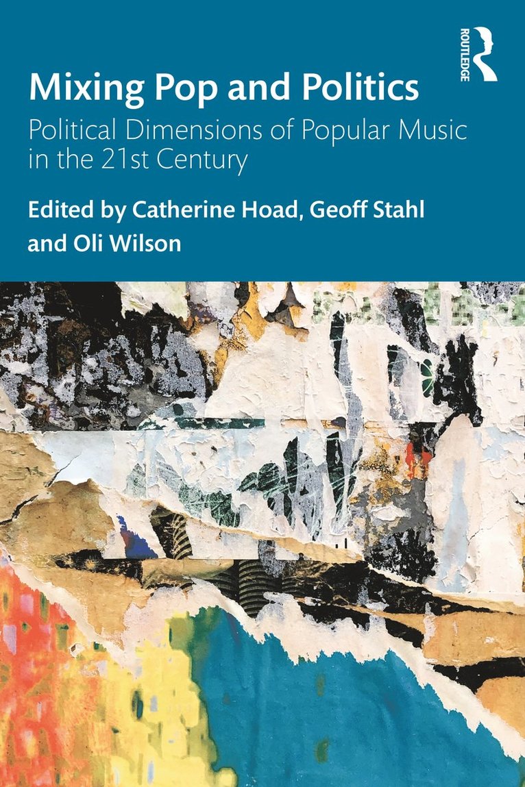 Catherine Hoad, Geoff Stahl, Oli Wilson, New Zealand) Hoad, Catherine (Massey University Wellington, New Zealand) Stahl, Geoff (Victoria University of Wellington, New Zealand) Wilson, Oli (Massey University Wellington - Mixing Pop and Politics, Häftad