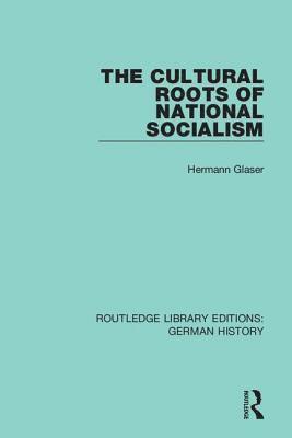 Hermann Glaser - Cultural Roots of National Socialism, Inbunden