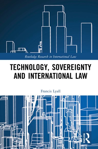 Francis Lyall - Technology, Sovereignty and International Law, Inbunden