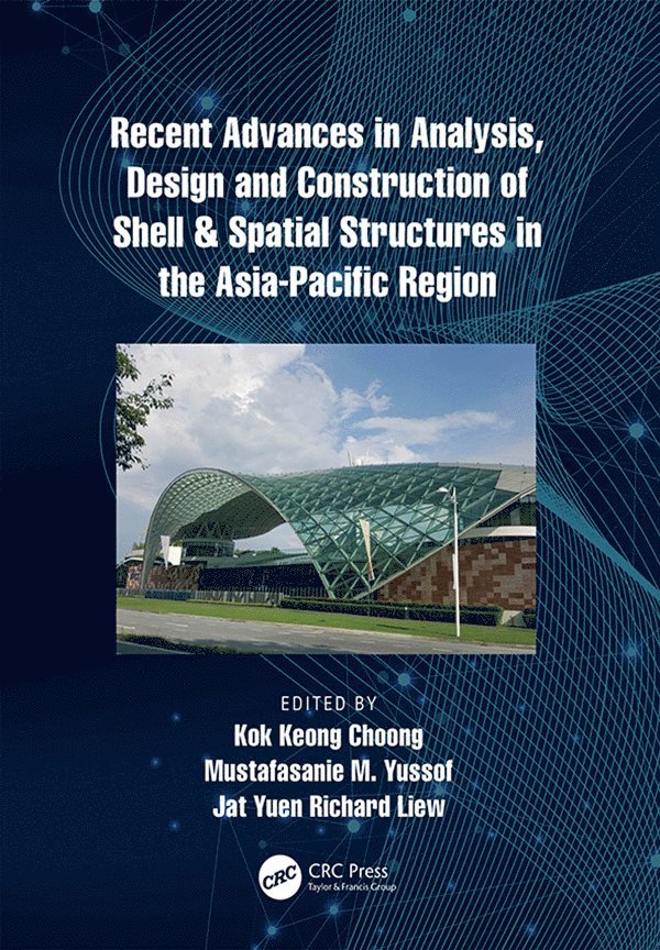 Kok Choong, Mustafasanie Yussof, Jat Yuen Richard Liew, Malaysia) Choong, Kok (Universiti Sains Malaysia, Penang, Malaysia) Yussof, Mustafasanie (Universiti Sains Malaysia, Penang, Jat Yuen Richard (National University of Singapore) Liew - Recent Advances in Analysis, Design and Construction of Shell & Spatial Structures in the Asia-Pacific Region, Inbunden