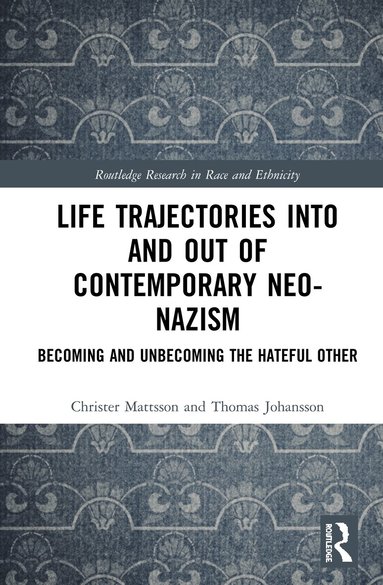 Christer Mattsson, Thomas Johansson - Life Trajectories Into and Out of Contemporary Neo-Nazism, Inbunden