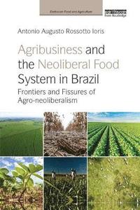 bokomslag Agribusiness and the Neoliberal Food System in Brazil