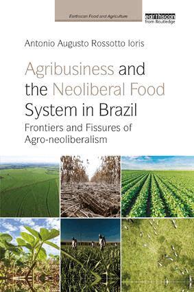 Antonio Augusto Rossotto Ioris - Agribusiness and the Neoliberal Food System in Brazil, Häftad