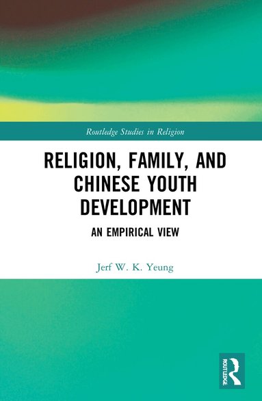 Jerf W. K. Yeung - Religion, Family, and Chinese Youth Development, Inbunden