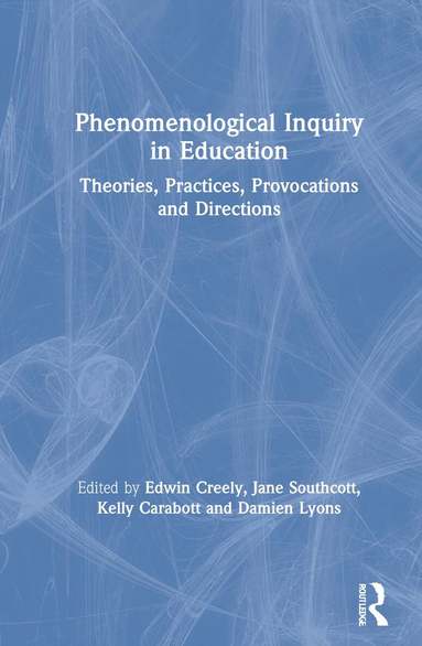 Edwin Creely, Jane Southcott, Kelly Carabott, Damien Lyons - Phenomenological Inquiry in Education, Inbunden