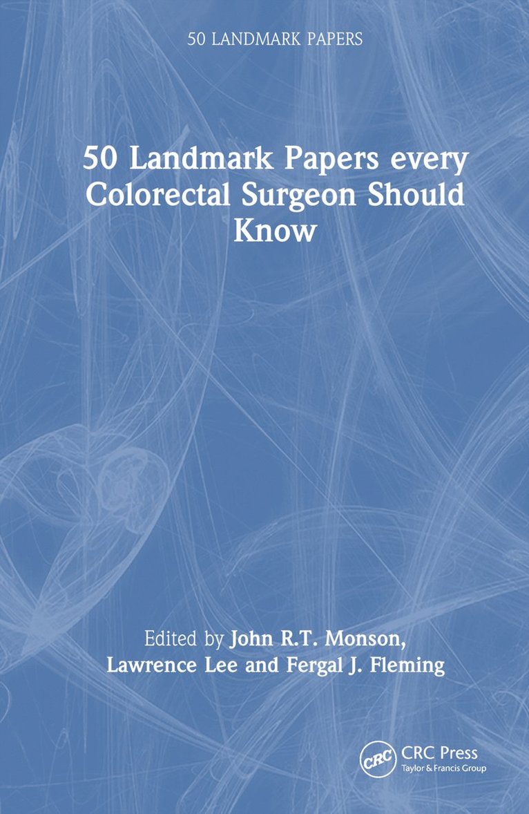 John R.T. Monson, Lawrence Lee, Fergal J. Fleming, John R. T. Monson - 50 Landmark Papers every Colorectal Surgeon Should Know, Inbunden