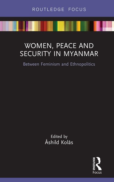 Åshild Kolås - Women, Peace and Security in Myanmar, Inbunden