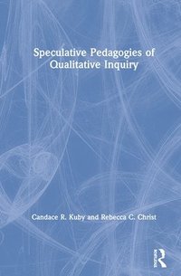 bokomslag Speculative Pedagogies of Qualitative Inquiry