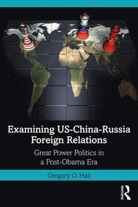 bokomslag Examining US-China-Russia Foreign Relations