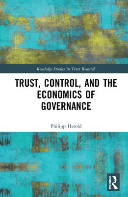 Philipp Herold - Trust, Control, and the Economics of Governance, Inbunden