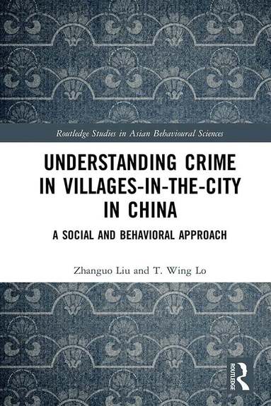 Zhanguo Liu, T. Wing Lo - Understanding Crime in Villages-in-the-City in China, Inbunden