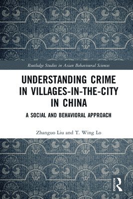 Zhanguo Liu, T. Wing Lo - Understanding Crime in Villages-in-the-City in China, Inbunden