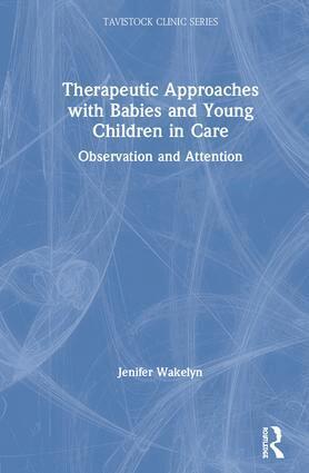 Jenifer Wakelyn - Therapeutic Approaches with Babies and Young Children in Care, Inbunden