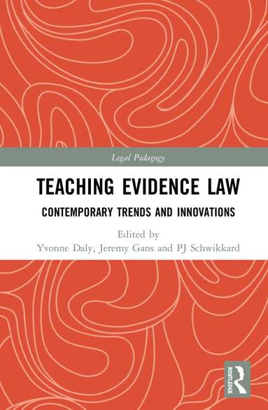 Yvonne Daly, Jeremy Gans, PJ Schwikkard - Teaching Evidence Law, Inbunden
