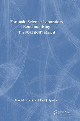 Max M. Houck, Paul J. Speaker, USA) Speaker, Paul J. (West Virginia University - Forensic Science Laboratory Benchmarking, Inbunden
