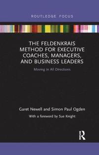 bokomslag The Feldenkrais Method for Executive Coaches, Managers, and Business Leaders