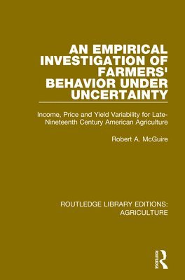 Robert A. McGuire, USA) McGuire, Robert A. (University of Akron - Empirical Investigation of Farmers Behavior Under Uncertainty, Inbunden