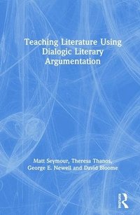 bokomslag Teaching Literature Using Dialogic Literary Argumentation