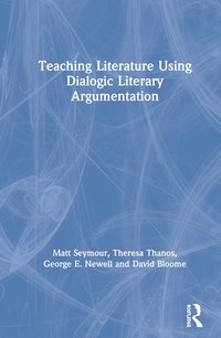 bokomslag Teaching Literature Using Dialogic Literary Argumentation