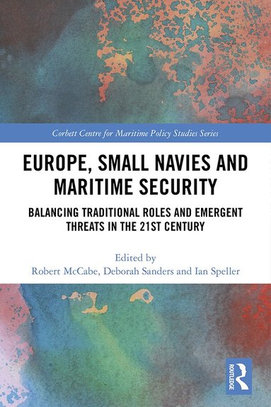 Robert McCabe, Deborah Sanders, Ian Speller - Europe, Small Navies and Maritime Security, Inbunden