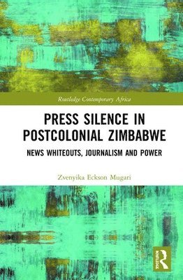 Zvenyika Eckson Mugari - Press Silence in Postcolonial Zimbabwe, Inbunden
