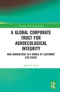 bokomslag A Global Corporate Trust for Agroecological Integrity