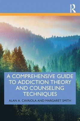 Alan A. Cavaiola, Margaret Smith - Comprehensive Guide to Addiction Theory and Counseling Techniques, Häftad
