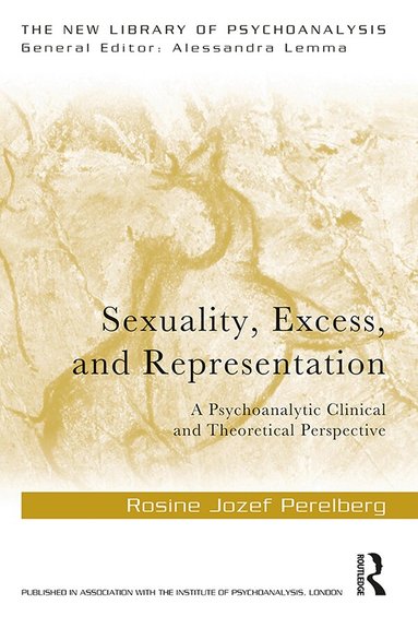 Rosine Jozef Perelberg - Sexuality, Excess, and Representation, Inbunden