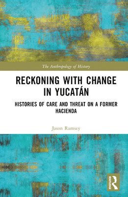 Jason Ramsey - Reckoning with Change in Yucatán, Inbunden