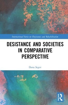 Dana Segev - Desistance and Societies in Comparative Perspective, Inbunden