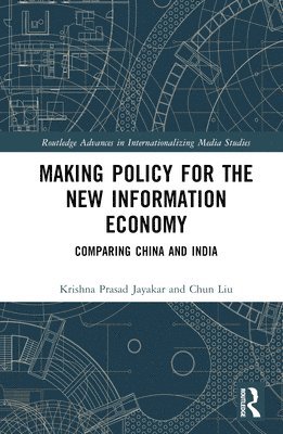 Krishna Prasad Jayakar, Chun Liu - Making Policy for the New Information Economy, Inbunden