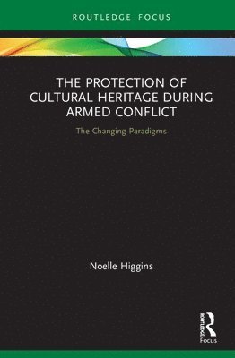 The Protection of Cultural Heritage During Armed Conflict 1
