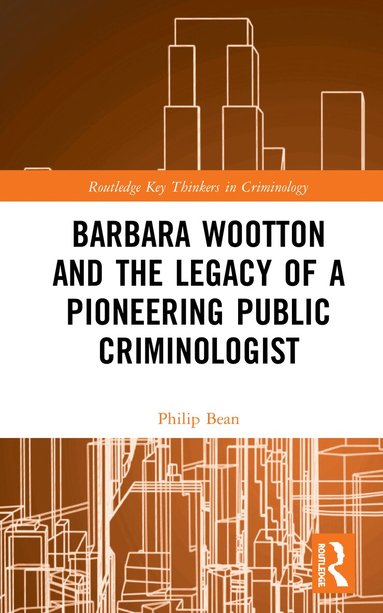 Philip Bean - Barbara Wootton and the Legacy of a Pioneering Public Criminologist, Inbunden