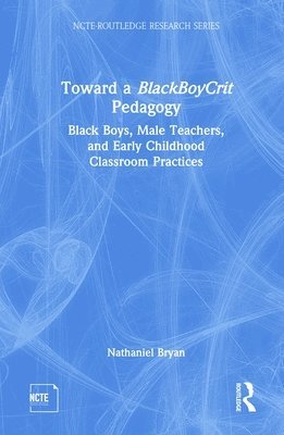 Nathaniel Bryan - Toward a BlackBoyCrit Pedagogy, Inbunden