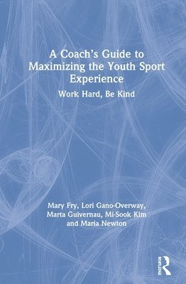 bokomslag A Coachs Guide to Maximizing the Youth Sport Experience