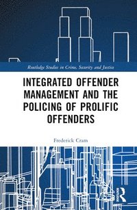 bokomslag Integrated Offender Management and the Policing of Prolific Offenders