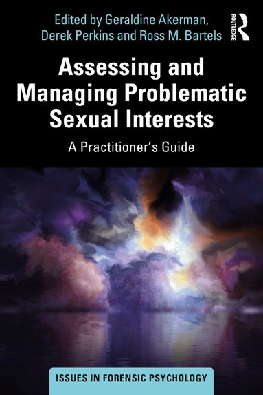 Geraldine Akerman, Derek Perkins, Ross Bartels - Assessing and Managing Problematic Sexual Interests, Häftad