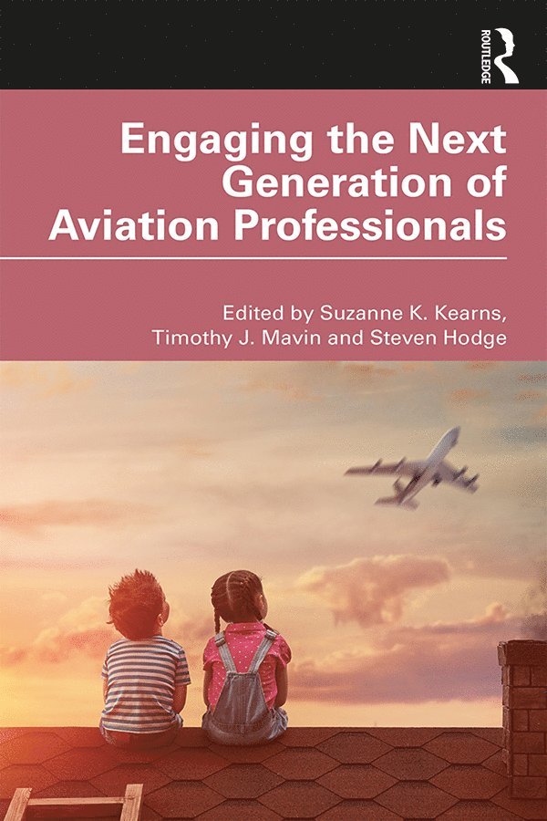 Suzanne K. Kearns, Timothy J. Mavin, Steven Hodge - Engaging the Next Generation of Aviation Professionals, Inbunden