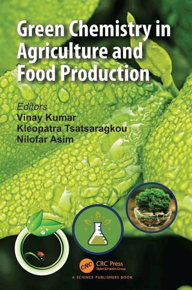 Vinay Kumar, Kleopatra Tsatsaragkou, Nilofar Asim - Green Chemistry in Agriculture and Food Production, Inbunden