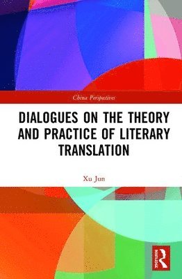 Xu Jun - Dialogues on the Theory and Practice of Literary Translation, Inbunden