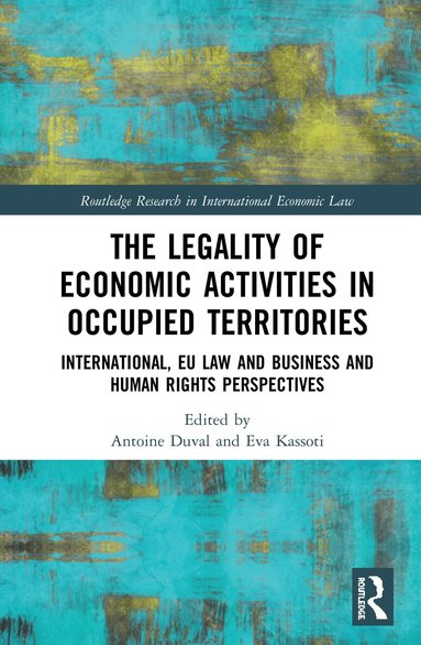 Antoine Duval, Eva Kassoti - Legality of Economic Activities in Occupied Territories, Inbunden