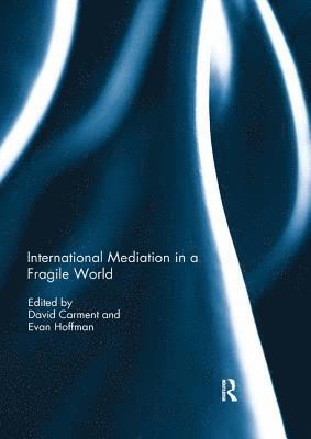 International Mediation in a Fragile World 1