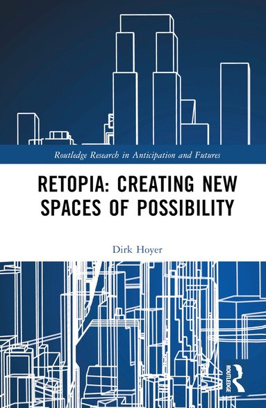 Dirk Hoyer - Retopia: Creating New Spaces of Possibility, Inbunden
