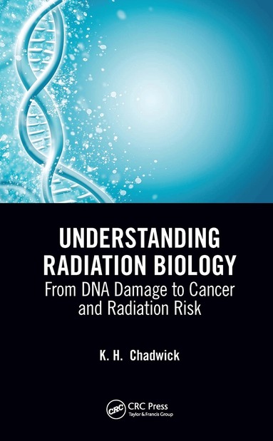 Kenneth Chadwick, Thomas N. Corns - Understanding Radiation Biology, Inbunden