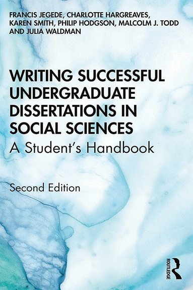 Francis Jegede, Charlotte Hargreaves, Karen Smith, Philip Hodgson, Malcolm Todd, Julia Waldman - Writing Successful Undergraduate Dissertations in Social Sciences, Inbunden