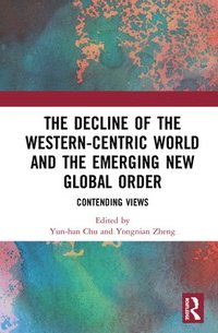 bokomslag The Decline of the Western-Centric World and the Emerging New Global Order